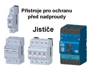 Pstroje pro ochranu ped nadproudy Jistie Jisti samoinn