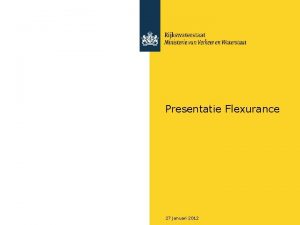 Presentatie Flexurance 27 januari 2012 Programma Agenda A