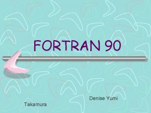 FORTRAN 90 Denise Yumi Takamura SUBPROGRAMAS Um subprograma