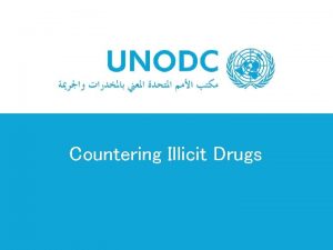 Countering Illicit Drugs Drug trafficking is an organized