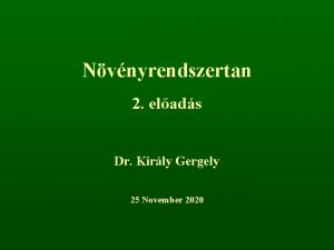 Nvnyrendszertan 2 elads Dr Kirly Gergely 25 November