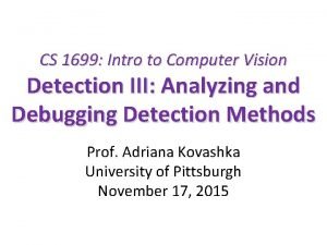 CS 1699 Intro to Computer Vision Detection III