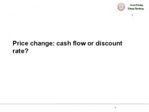 Asset Pricing Zhenlong 1 Price change cash flow