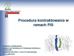 Procedura kontraktowania w ramach PIS AGNIESZKA WRBLEWSKA KONSULTANT