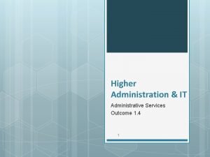 Higher Administration IT Administrative Services Outcome 1 4