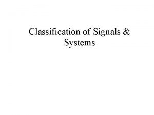 Classification of Signals Systems Introduction to Signals A