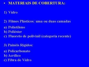 MATERIAIS DE COBERTURA 1 Vidro 2 Filmes Plsticos