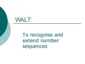 WALT To recognise and extend number sequences What