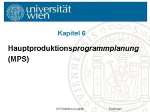 Kapitel 6 Hauptproduktionsprogrammplanung MPS EK Produktion Logistik Einleitung1