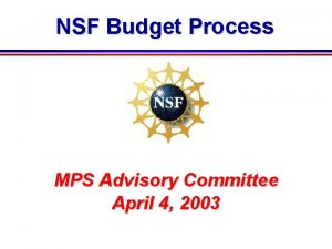 NSF Budget Process MPS Advisory Committee April 4