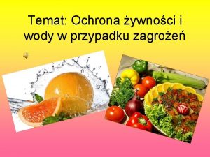 Temat Ochrona ywnoci i wody w przypadku zagroe