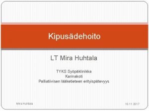 Kipusdehoito LT Mira Huhtala TYKS Sypklinikka Karinakoti Palliatiivisen