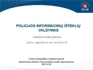 POLICIJOS INFORMACINI ITEKLI VALDYMAS Valstybinio audito ataskaita 2015