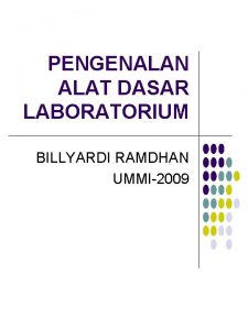 PENGENALAN ALAT DASAR LABORATORIUM BILLYARDI RAMDHAN UMMI2009 PENDAHULUAN