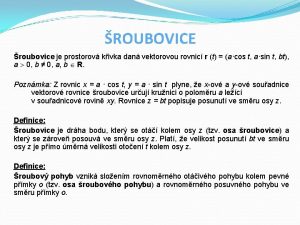 ROUBOVICE roubovice je prostorov kivka dan vektorovou rovnic