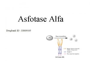 Asfotase Alfa Drugbank ID DB 09105 Description Asfotase