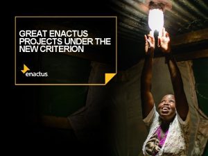 GREAT ENACTUS PROJECTS UNDER THE NEW CRITERION ENACTUS