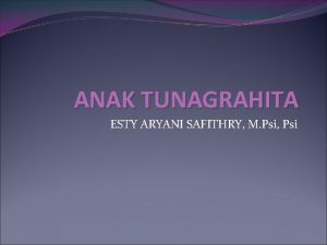 ANAK TUNAGRAHITA ESTY ARYANI SAFITHRY M Psi Psi