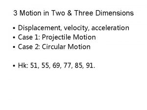 3 Motion in Two Three Dimensions Displacement velocity