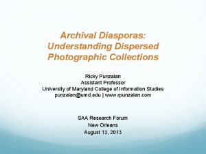 Archival Diasporas Understanding Dispersed Photographic Collections Ricky Punzalan