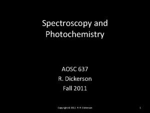 Spectroscopy and Photochemistry AOSC 637 R Dickerson Fall