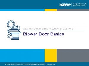 WEATHERIZATION ENERGY AUDITOR SINGLE FAMILY Blower Door Basics