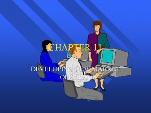 CHAPTER 11 DEVELOPING NEW MARKET OFFERINGS IMPORTANT TOPICS