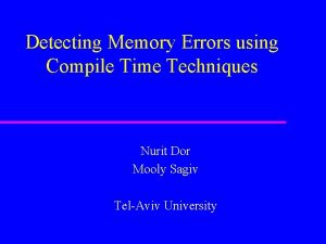 Detecting Memory Errors using Compile Time Techniques Nurit