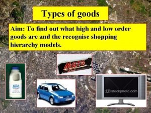 Types of goods Aim To find out what