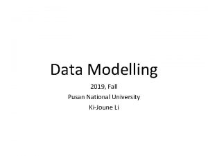 Data Modelling 2019 Fall Pusan National University KiJoune