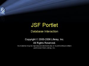 JSF Portlet Database Interaction Copyright 2000 2006 Liferay