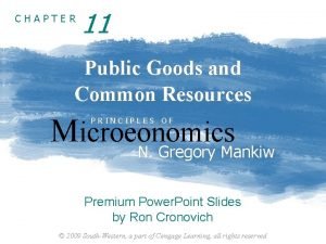 CHAPTER 11 Public Goods and Common Resources Microeonomics