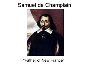 Samuel de Champlain Father of New France He