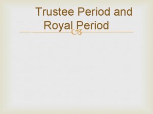 Trustee Period and Royal Period Trustee Period SS