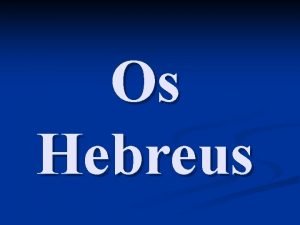 Os Hebreus Os hebreus eram pastores nmades da