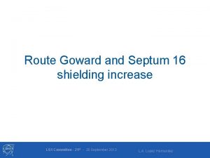 Route Goward and Septum 16 shielding increase LS