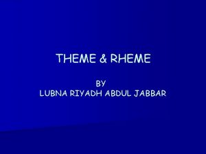 THEME RHEME BY LUBNA RIYADH ABDUL JABBAR The