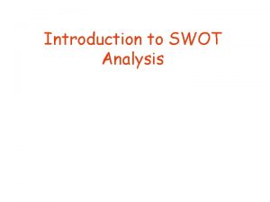 Introduction to SWOT Analysis What is SWOT It