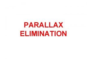 Parallax may be eliminated by Parallax may be eliminated by