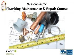 Welcome to Plumbing Maintenance Repair Course Agenda Before