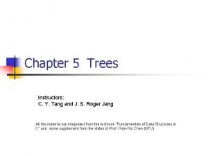 Chapter 5 Trees Instructors C Y Tang and