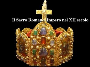 Il Sacro Romano Impero nel XII secolo LImpero