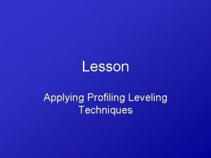 Lesson Applying Profiling Leveling Techniques Interest Approach Discuss