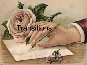 Transitions Help Are you having trouble connecting ideas