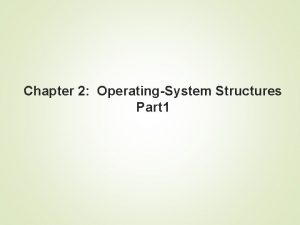 Chapter 2 OperatingSystem Structures Part 1 Chapter 2