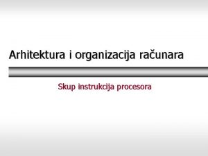 Arhitektura i organizacija raunara Skup instrukcija procesora Raunar