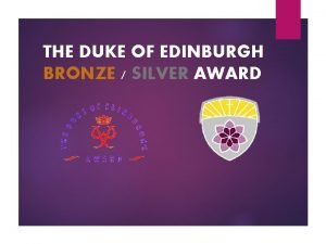 THE DUKE OF EDINBURGH BRONZE SILVER AWARD THE