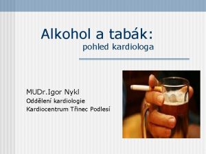 Alkohol a tabk pohled kardiologa MUDr Igor Nykl