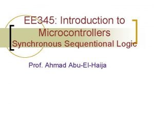 EE 345 Introduction to Microcontrollers Synchronous Sequentional Logic