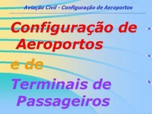 Aviao Civil Configurao de Aeroportos Configurao de Aeroportos Aviao Civil Configurao de Aeroportos Configurao de Aeroportos